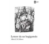 Libri Bianco Mario E. R. - Lettere Da Un Bugigattolo