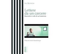 Lettere da un carcere. Racconti e volti di un'amicizia