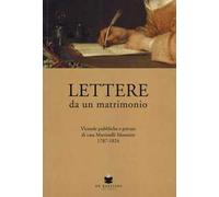Lettere da un matrimonio. Vicende pubbliche e private di casa Martinelli Morosini 1797-1824
