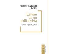Lettere da un palliativista. Curati, rispettati, amati