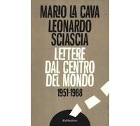 Libri La Cava Mario / Leonardo Sciascia - Lettere Dal Centro Del Mondo. 1951-198
