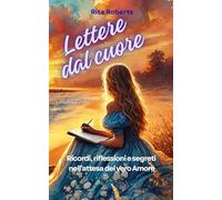 Lettere dal Cuore: Ricordi, riflessioni e segreti nell'attesa del vero Amore
