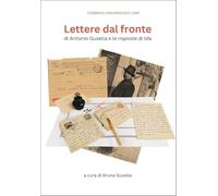 Lettere dal fronte di Antonio Gusella e le risposte di Ida