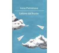 Lettere dal fronte di Irene Pietronave, 2022, Youcanprint
