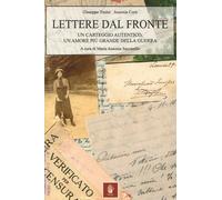 Lettere dal fronte. Un carteggio autentico, un amore più grande della guerra