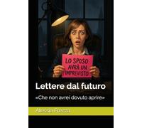 Lettere dal futuro: «Che non avrei dovuto aprire»