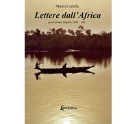 Lettere dall'Africa. Vol. 1: Nigeria 2003-2007.