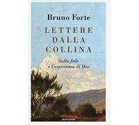 Lettere dalla collina. Sulla fede e l'esperienza di Dio