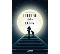 Lettere dalla luna. Questo non è il mio cielo - Bacilieri Luca
