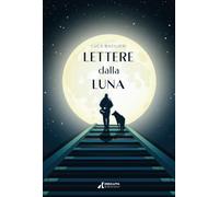 Lettere dalla luna. Questo non è il mio cielo - Bacilieri Luca