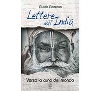 Lettere dall'India. Verso la cuna del mondo