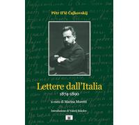 Libri Moretti Marina - Lettere Dall'Italia (1874-1890). Petr Ilic Cajkovskij