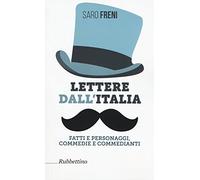 Lettere dall'Italia. Fatti e personaggi, commedie e commedianti