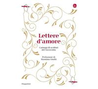Lettere d'amore. Carteggi di scrittori del Novecento