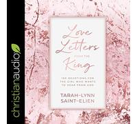 Lettere d'amore dal re: 100 devozioni per la ragazza che vuole sentire da Dio