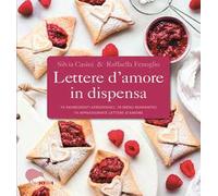 Lettere d'amore in dispensa. 10 ingredienti afrodisiaci, 10 menu romantici, 10 appassionate lettere d'amore