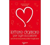 Lettere d'amore per ogni occasione. Per chi non si accontenta di dire «ti voglio bene»