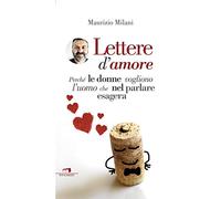 Lettere d'amore. Perché le donne vogliono l'uomo che nel parlare esagera