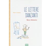 Lettere danzanti. Sono dislessico. Ediz. a colori