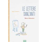 Lettere danzanti. Sono dislessico. Ediz. a colori
