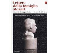 Lettere della famiglia Mozart. Ediz. integrale. Vol. 2: viaggi in Italia, I.