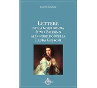 Lettere della nobildonna Silvia Belegno alla nobildonzella Laura Gussoni