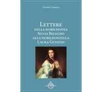 Lettere della nobildonna Silvia Belegno alla nobildonzella Laura Gussoni