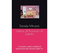 Lettere di Processo al Salotto: Cronache, satira e pillole di buonsenso dal muretto della TV.