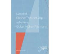 Lettere di Sophie Taeuber-Arp a Annie e Oskar Müller-Widmann