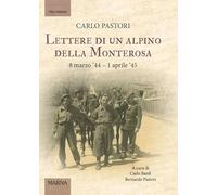 Lettere di un alpino della Monterosa. 8 marzo '44-1 aprile '45