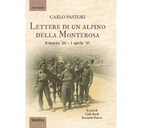 Lettere di un alpino della Monterosa. 8 marzo '44-1 aprile '45