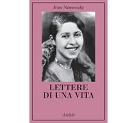 Nemirovsky Irene, Philipponnat O. (curatore) – Lettere di una vita – Adelphi