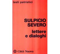 Lettere e dialoghi - Sulpicio Severo