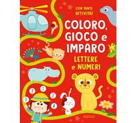 Lettere e numeri. Coloro, gioco e imparo. Ediz. illustrata