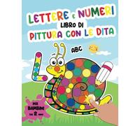 Lettere e Numeri Libro di Pittura con le Dita per Bambini dai 2 Anni: Album da Colorare Fingerpaint con Motivi Grandi e Semplici per Imparare L'alfabeto e i Numeri da 1 a 10