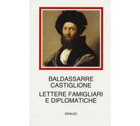 Lettere famigliari e diplomatiche - Castiglione Baldassarre