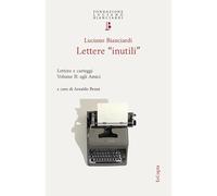 Lettere «inutili». Lettere e carteggi. Agli amici (Vol. 2)