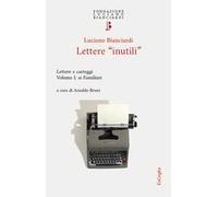 Lettere «inutili». Lettere e carteggi. Vol. 1: Ai Familiari