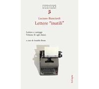 Lettere «inutili». Lettere e carteggi. Vol. 2: Agli amici