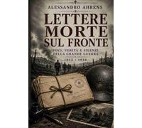 Lettere morte sul fronte: voci, verità e silenzi della Grande Guerra 1915-1918