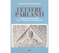 Lettere Parlanti. Storia e Storie di Parma dall'Antichità ai Giorni Nostri