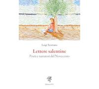 Lettere salentine. Poeti e narratori del Novecento - Scorrano Luigi