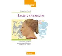 Lettere sforzesche. Formazione familiare e costruzione del potere nel Ducato di Milano