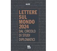 Lettere sul mondo. Dal circolo di studi diplomatici 2024 - [Mazzanti Libri]