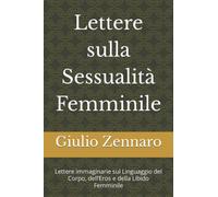 Lettere sulla Sessualità Femminile: Lettere immaginarie sul Linguaggio del Corpo, dell’Eros e della Libido Femminile