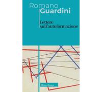 Libri Romano Guardini - Lettere Sull'autoformazione. Ediz. Bilingue