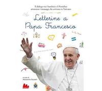 Letterine a papa Francesco. Il dialogo tra i bambini e il pontefice attraverso i messaggi che arrivano in Vaticano