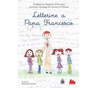 Letterine a papa Francesco. Il dialogo tra i bambini e il pontefice attraverso i messaggi che arrivano in Vaticano