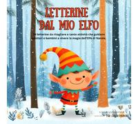 Letterine dal mio Elfo: 24 letterine da ritagliare e tante attività che guidano genitori e bambini a vivere la magia dell’Elfo di Natale