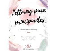 Lettering para principiantes: Cuaderno práctico de lettering. Guía paso a paso para aprender en 30 días